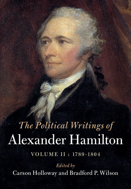 The Political Writings of Alexander Hamilton: Volume 2, 1789-1804 (Hardback) 9781108422239