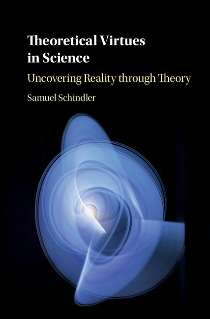 Theoretical Virtues in Science; Uncovering Reality through Theory (Hardback) 9781108422260