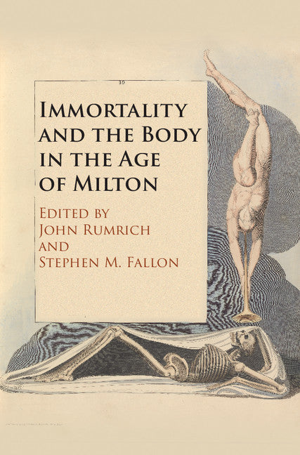 Immortality and the Body in the Age of Milton (Hardback) 9781108422338