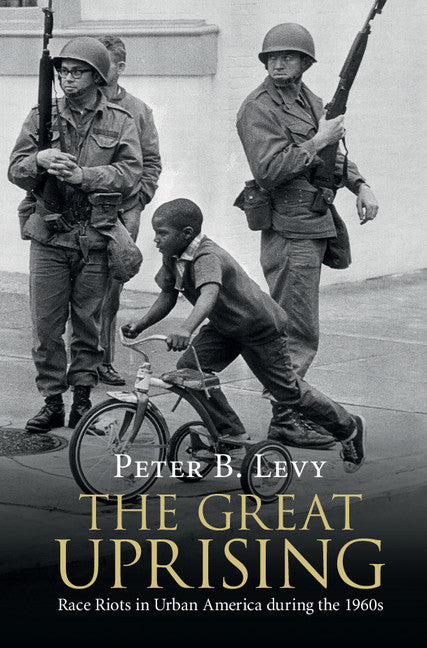 The Great Uprising; Race Riots in Urban America during the 1960s (Hardback) 9781108422406