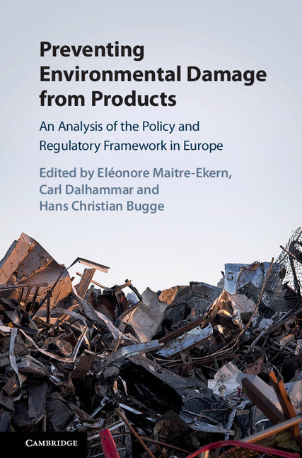 Preventing Environmental Damage from Products; An Analysis of the Policy and Regulatory Framework in Europe (Hardback) 9781108422444