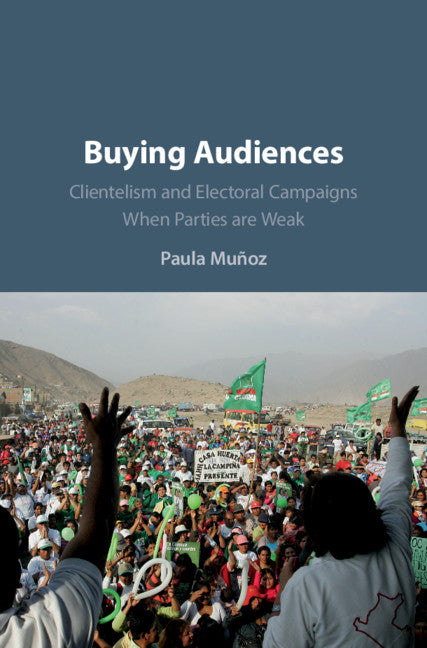 Buying Audiences; Clientelism and Electoral Campaigns When Parties Are Weak (Hardback) 9781108422598