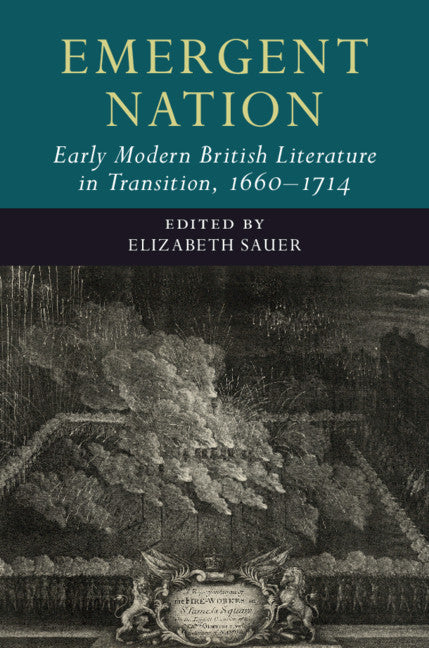 Emergent Nation: Early Modern British Literature in Transition, 1660–1714: Volume 3 (Hardback) 9781108422680