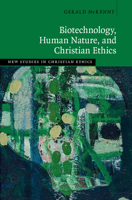 Biotechnology, Human Nature, and Christian Ethics (Hardback) 9781108422802