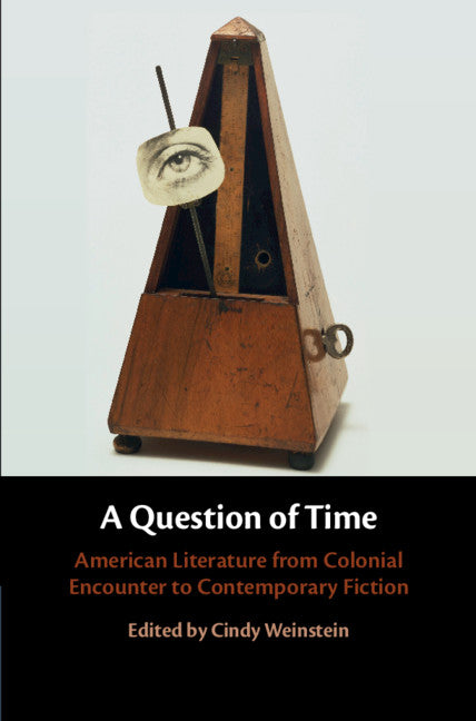 A Question of Time; American Literature from Colonial Encounter to Contemporary Fiction (Hardback) 9781108422888