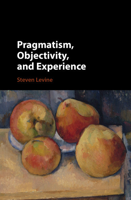 Pragmatism, Objectivity, and Experience (Hardback) 9781108422895