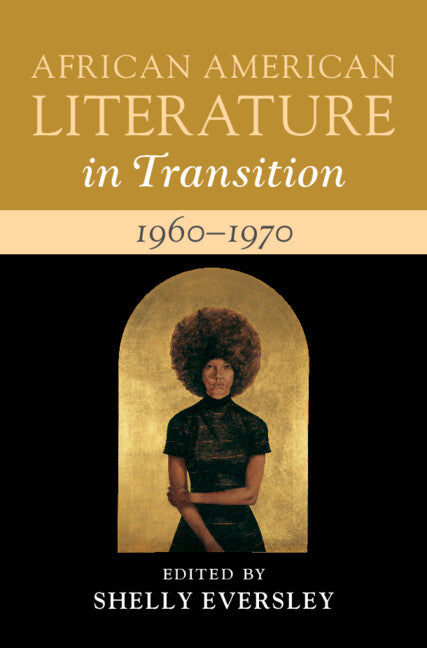 African American Literature in Transition, 1960–1970: Volume 13; Black Art, Politics, and Aesthetics (Hardback) 9781108422932