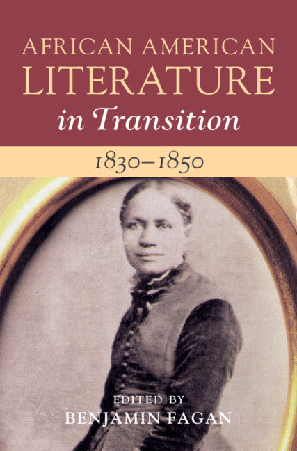 African American Literature in Transition, 1830–1850: Volume 3 (Hardback) 9781108422949