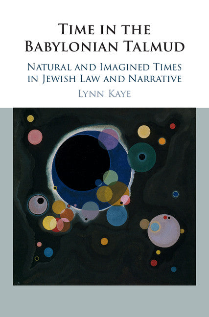 Time in the Babylonian Talmud; Natural and Imagined Times in Jewish Law and Narrative (Hardback) 9781108423236