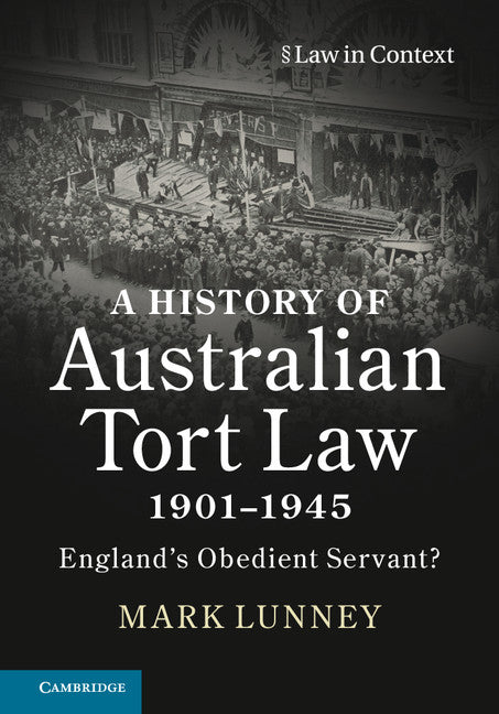 A History of Australian Tort Law 1901–1945; England's Obedient Servant? (Hardback) 9781108423311