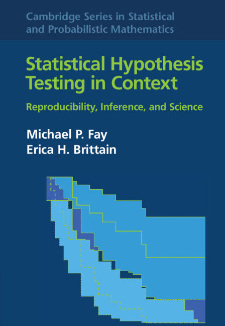 Statistical Hypothesis Testing in Context: Volume 52; Reproducibility, Inference, and Science (Hardback) 9781108423564