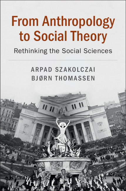 From Anthropology to Social Theory; Rethinking the Social Sciences (Hardback) 9781108423809