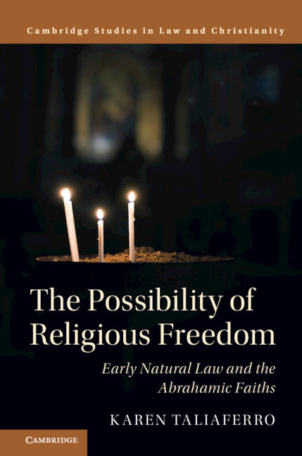 The Possibility of Religious Freedom; Early Natural Law and the Abrahamic Faiths (Hardback) 9781108423953