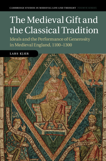 The Medieval Gift and the Classical Tradition; Ideals and the Performance of Generosity in Medieval England, 1100–1300 (Hardback) 9781108424028