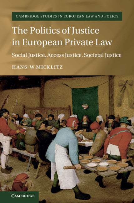 The Politics of Justice in European Private Law; Social Justice, Access Justice, Societal Justice (Hardback) 9781108424127