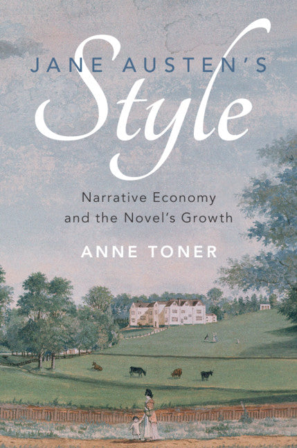 Jane Austen's Style; Narrative Economy and the Novel's Growth (Hardback) 9781108424158