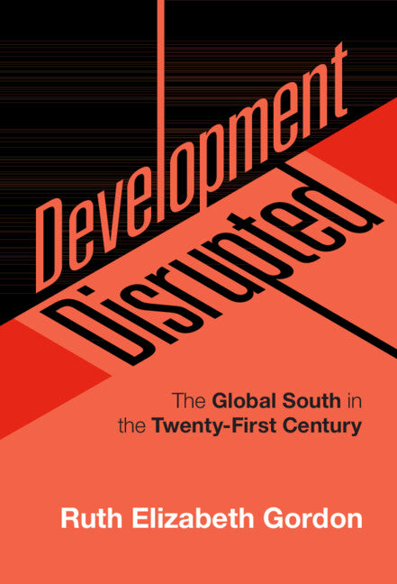 Development Disrupted; The Global South in the Twenty-First Century (Hardback) 9781108424172
