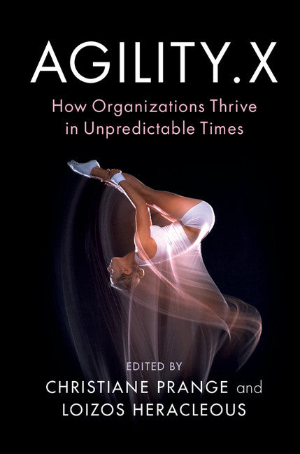 Agility.X; How Organizations Thrive in Unpredictable Times (Hardback) 9781108424202