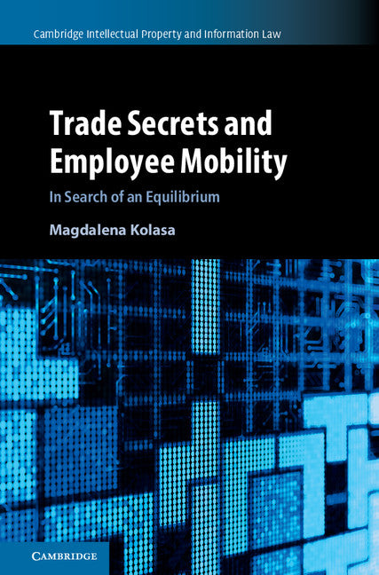 Trade Secrets and Employee Mobility: Volume 44; In Search of an Equilibrium (Hardback) 9781108424226