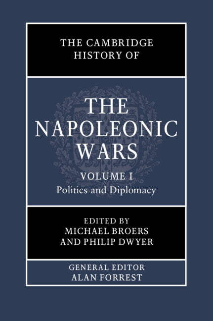 The Cambridge History of the Napoleonic Wars: Volume 1, Politics and Diplomacy (Hardback) 9781108424370