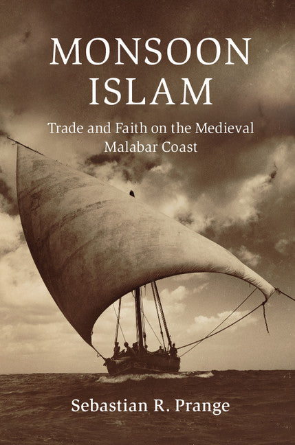 Monsoon Islam; Trade and Faith on the Medieval Malabar Coast (Hardback) 9781108424387