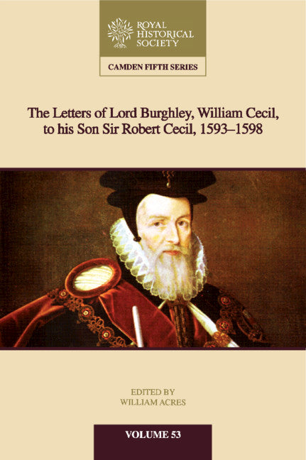 The Letters of Lord Burghley, William Cecil, to His Son Sir Robert Cecil, 1593–1598 (Hardback) 9781108424554