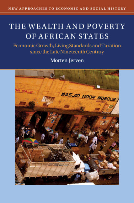 The Wealth and Poverty of African States; Economic Growth, Living Standards and Taxation since the Late Nineteenth Century (Hardback) 9781108424592