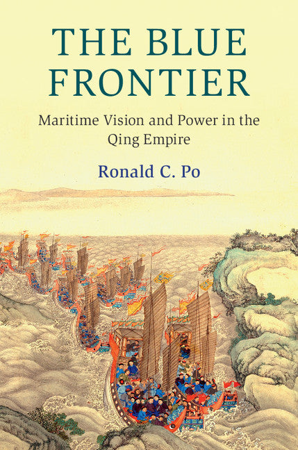 The Blue Frontier; Maritime Vision and Power in the Qing Empire (Hardback) 9781108424615