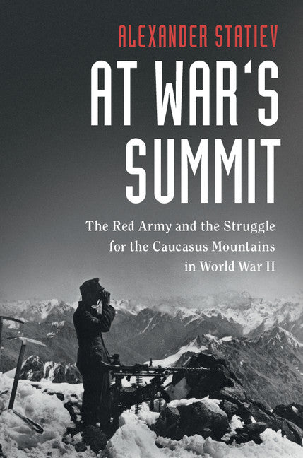 At War's Summit; The Red Army and the Struggle for the Caucasus Mountains in World War II (Hardback) 9781108424622