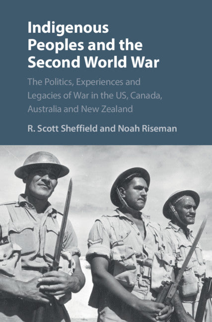 Indigenous Peoples and the Second World War; The Politics, Experiences and Legacies of War in the US, Canada, Australia and New Zealand (Hardback) 9781108424639