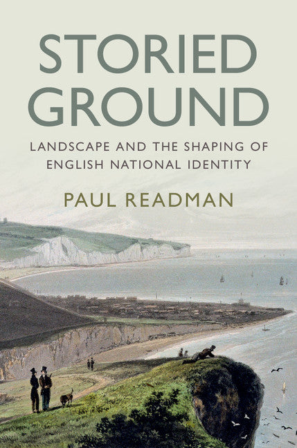 Storied Ground; Landscape and the Shaping of English National Identity (Hardback) 9781108424738