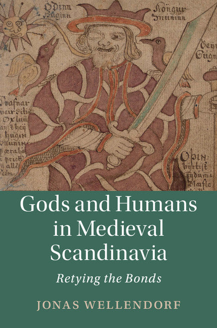 Gods and Humans in Medieval Scandinavia; Retying the Bonds (Hardback) 9781108424974
