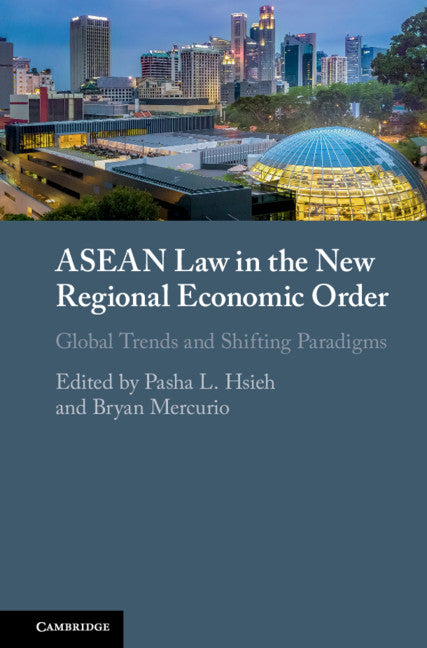 ASEAN Law in the New Regional Economic Order; Global Trends and Shifting Paradigms (Hardback) 9781108424998