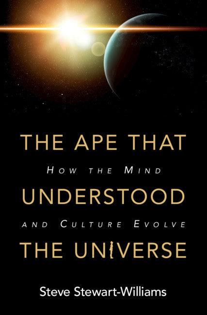 The Ape that Understood the Universe; How the Mind and Culture Evolve (Hardback) 9781108425049