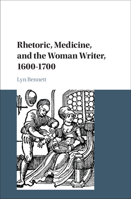 Rhetoric, Medicine, and the Woman Writer, 1600–1700 (Hardback) 9781108425193