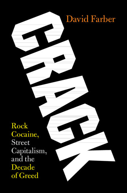 Crack; Rock Cocaine, Street Capitalism, and the Decade of Greed (Hardback) 9781108425278