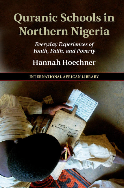 Quranic Schools in Northern Nigeria; Everyday Experiences of Youth, Faith, and Poverty (Hardback) 9781108425292