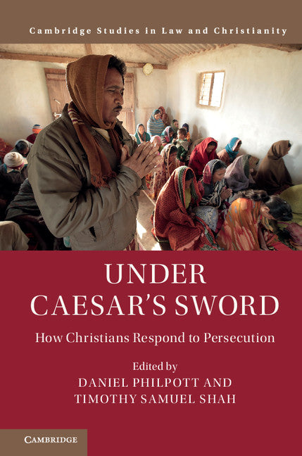 Under Caesar's Sword; How Christians Respond to Persecution (Hardback) 9781108425308