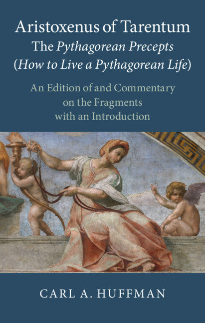 Aristoxenus of Tarentum: The Pythagorean Precepts (How to Live a Pythagorean Life); An Edition of and Commentary on the Fragments with an Introduction (Hardback) 9781108425315