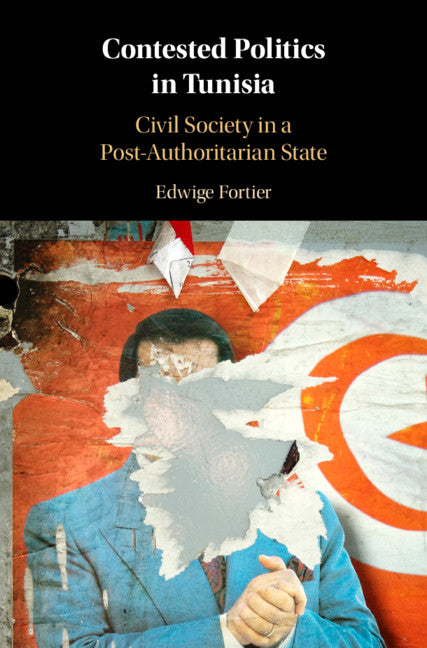 Contested Politics in Tunisia; Civil Society in a Post-Authoritarian State (Hardback) 9781108425322
