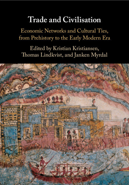 Trade and Civilisation; Economic Networks and Cultural Ties, from Prehistory to the Early Modern Era (Hardback) 9781108425414