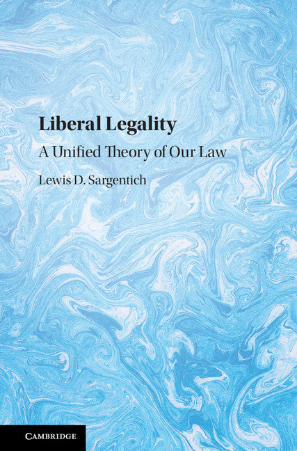 Liberal Legality; A Unified Theory of our Law (Hardback) 9781108425452