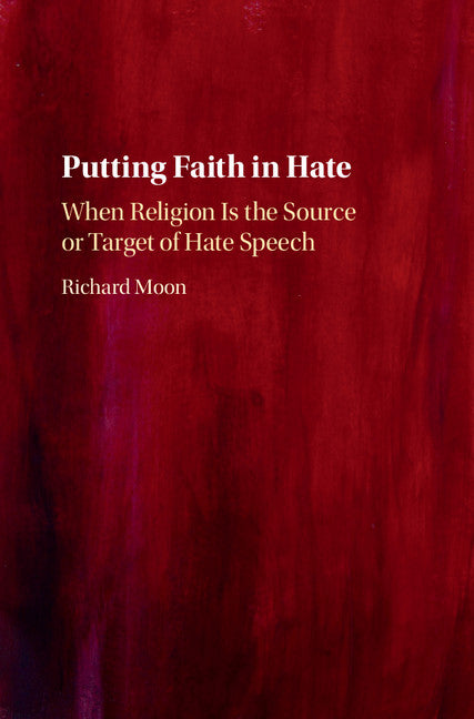 Putting Faith in Hate; When Religion Is the Source or Target of Hate Speech (Hardback) 9781108425469