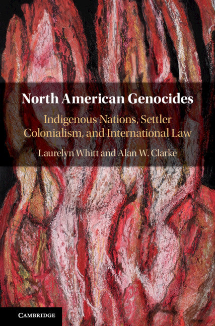 North American Genocides; Indigenous Nations, Settler Colonialism, and International Law (Hardback) 9781108425506