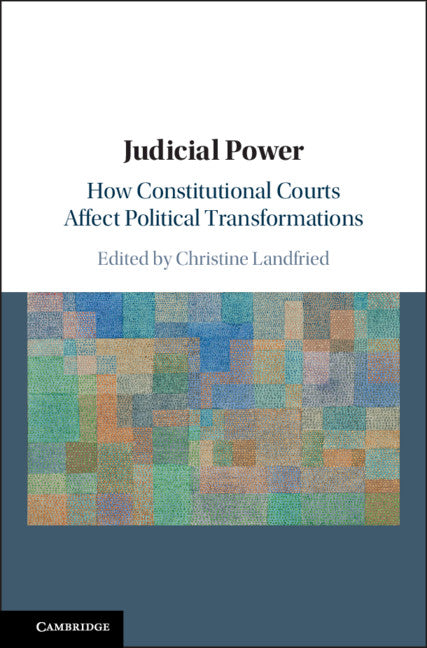 Judicial Power; How Constitutional Courts Affect Political Transformations (Hardback) 9781108425667