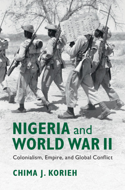 Nigeria and World War II; Colonialism, Empire, and Global Conflict (Hardback) 9781108425803