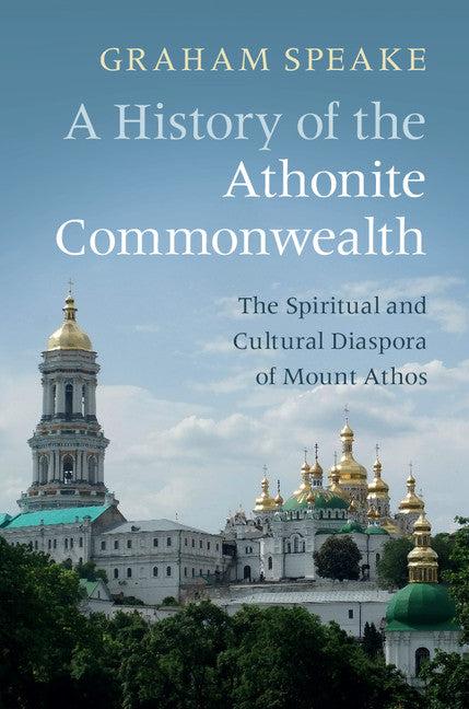 A History of the Athonite Commonwealth; The Spiritual and Cultural Diaspora of Mount Athos (Hardback) 9781108425865