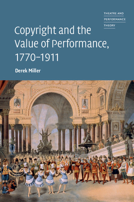 Copyright and the Value of Performance, 1770–1911 (Hardback) 9781108425889