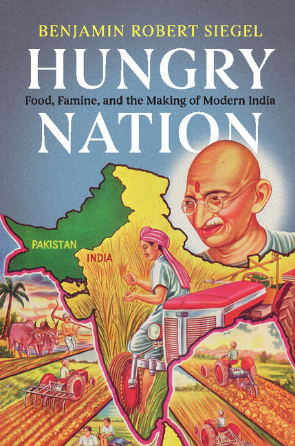 Hungry Nation; Food, Famine, and the Making of Modern India (Hardback) 9781108425964