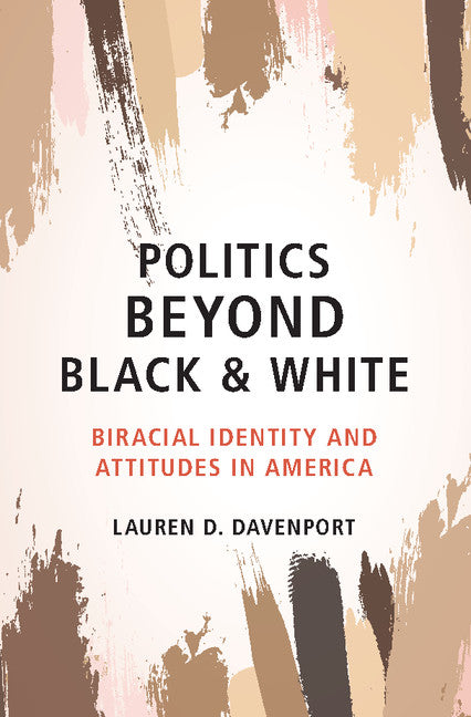 Politics beyond Black and White; Biracial Identity and Attitudes in America (Hardback) 9781108425988